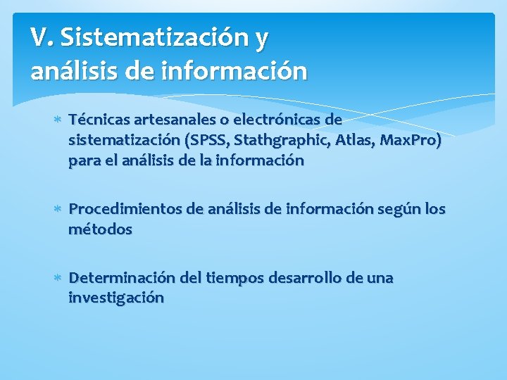 V. Sistematización y análisis de información Técnicas artesanales o electrónicas de sistematización (SPSS, Stathgraphic,