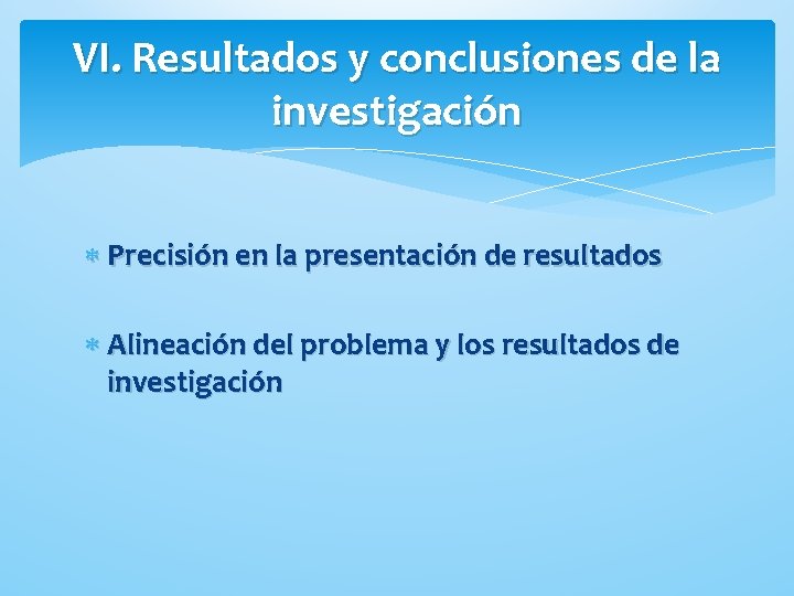 VI. Resultados y conclusiones de la investigación Precisión en la presentación de resultados Alineación