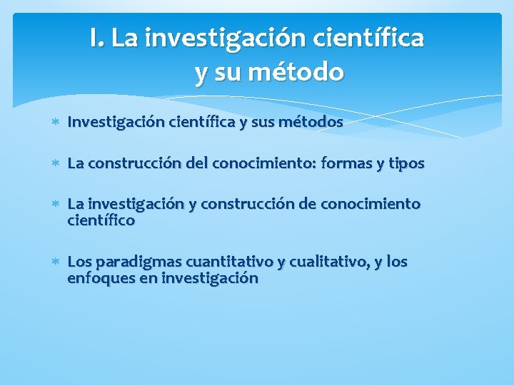 I. La investigación científica y su método Investigación científica y sus métodos La construcción