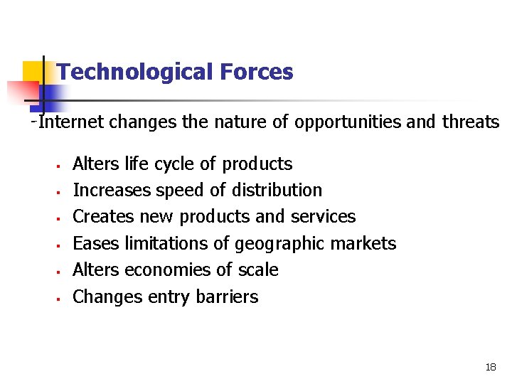 Technological Forces -Internet changes the nature of opportunities and threats § § § Alters Technological Forces -Internet changes the nature of opportunities and threats § § § Alters
