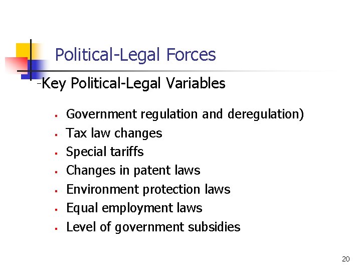 Political-Legal Forces -Key Political-Legal Variables § § § § Government regulation and deregulation) Tax Political-Legal Forces -Key Political-Legal Variables § § § § Government regulation and deregulation) Tax