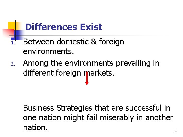 Differences Exist 1. 2. Between domestic & foreign environments. Among the environments prevailing in Differences Exist 1. 2. Between domestic & foreign environments. Among the environments prevailing in