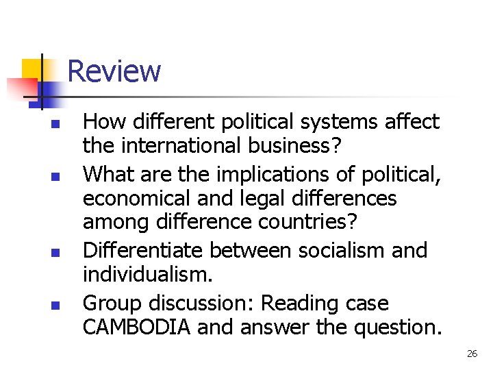 Review n n How different political systems affect the international business? What are the Review n n How different political systems affect the international business? What are the