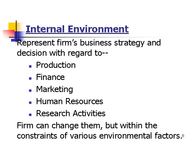 Internal Environment Represent firm’s business strategy and decision with regard to-n Production n Finance Internal Environment Represent firm’s business strategy and decision with regard to-n Production n Finance