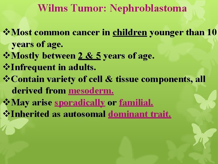 Wilms Tumor: Nephroblastoma v. Most common cancer in children younger than 10 years of