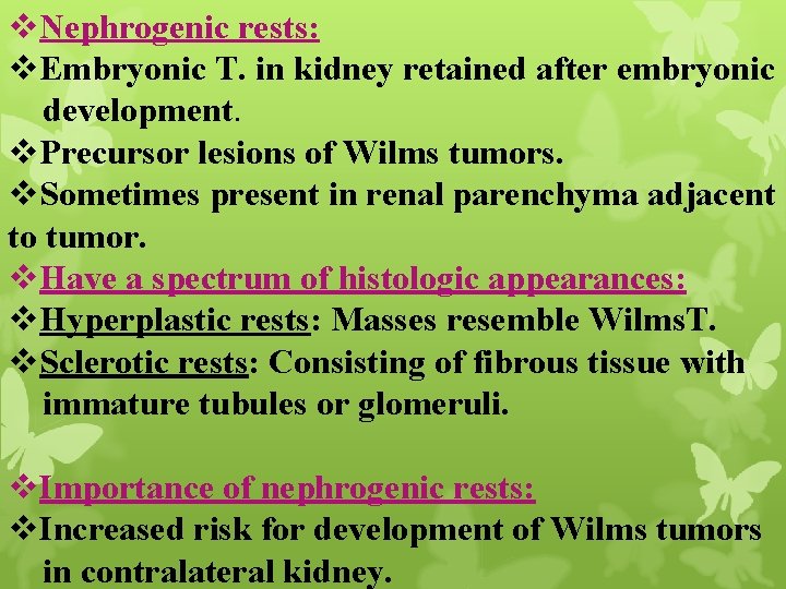 v. Nephrogenic rests: v. Embryonic T. in kidney retained after embryonic development. v. Precursor