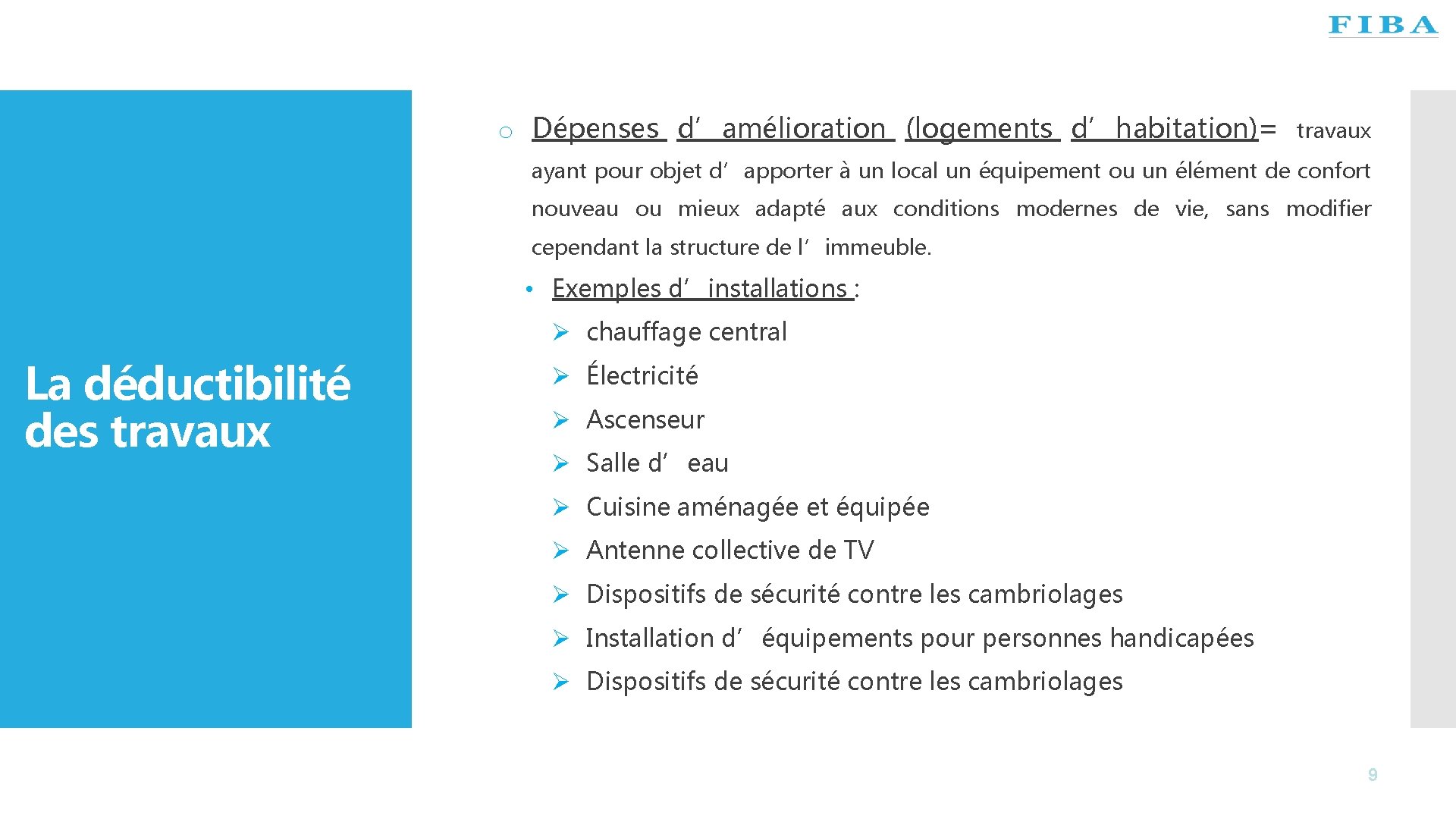 o Dépenses d’amélioration (logements d’habitation)= travaux ayant pour objet d’apporter à un local un