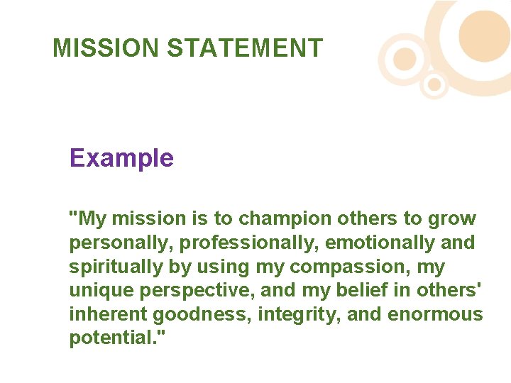 MISSION STATEMENT Example "My mission is to champion others to grow personally, professionally, emotionally