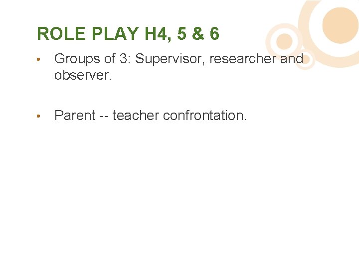 ROLE PLAY H 4, 5 & 6 • Groups of 3: Supervisor, researcher and