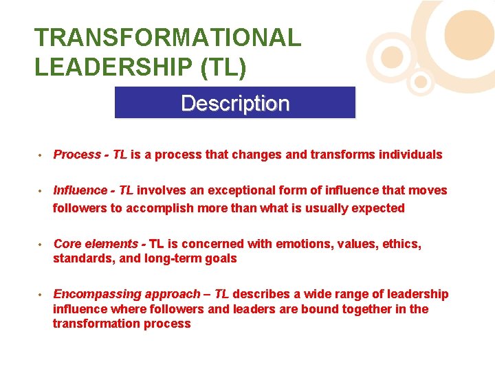 TRANSFORMATIONAL LEADERSHIP (TL) Description • Process - TL is a process that changes and