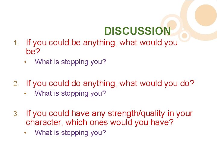 DISCUSSION 1. If you could be anything, what would you be? • 2. If