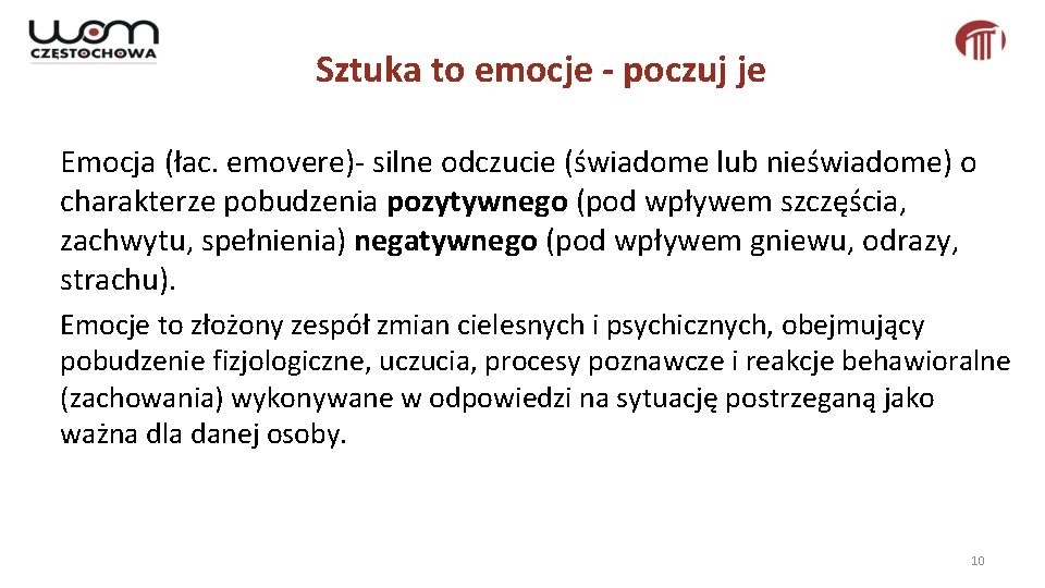 Sztuka to emocje - poczuj je Emocja (łac. emovere)- silne odczucie (świadome lub nieświadome)