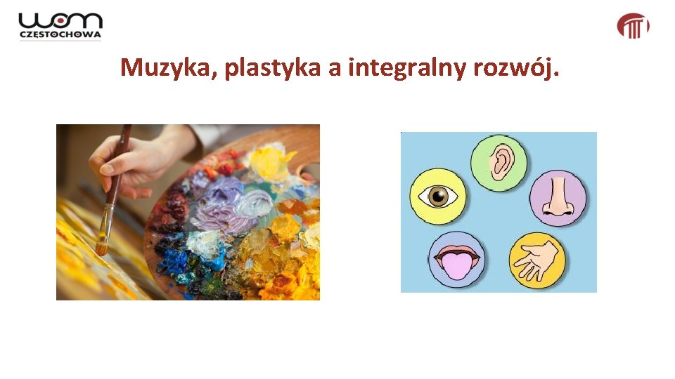 Muzyka, plastyka a integralny rozwój. 