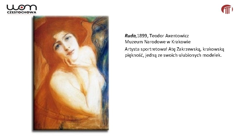 Ruda, 1899, Teodor Axentowicz Muzeum Narodowe w Krakowie Artysta sportretował Atę Zakrzewską, krakowską piękność,