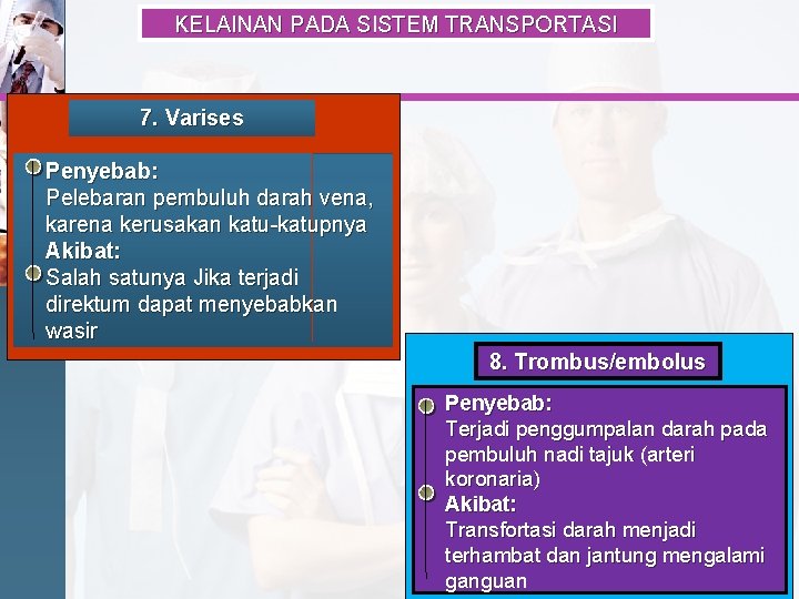 KELAINAN PADA SISTEM TRANSPORTASI 7. Varises Penyebab: Pelebaran pembuluh darah vena, karena kerusakan katu-katupnya