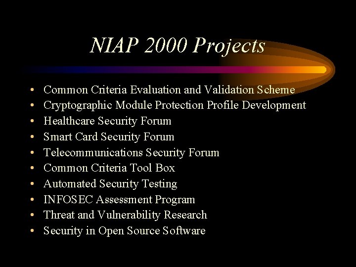 NIAP 2000 Projects • • • Common Criteria Evaluation and Validation Scheme Cryptographic Module