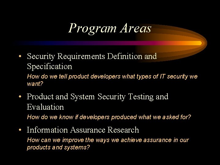 Program Areas • Security Requirements Definition and Specification How do we tell product developers