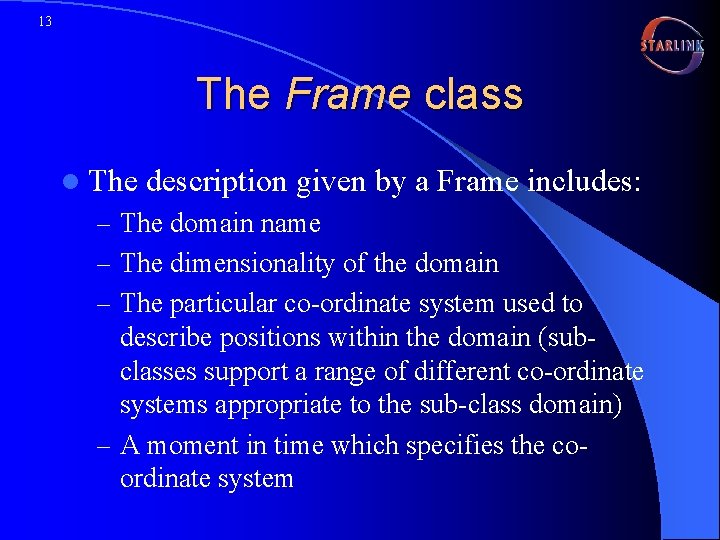 13 The Frame class l The description given by a Frame includes: – The