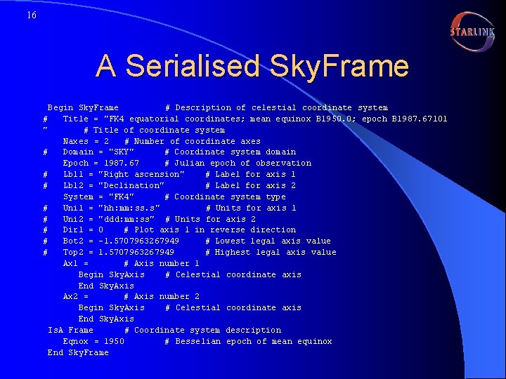 16 A Serialised Sky. Frame Begin Sky. Frame # Description of celestial coordinate system