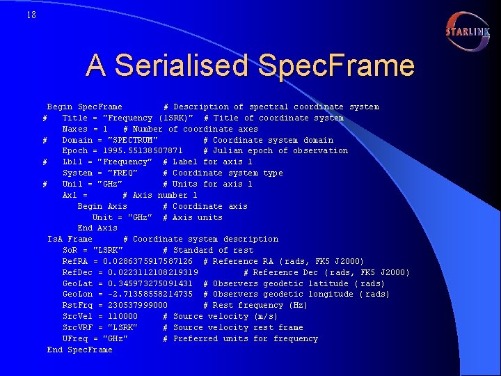 18 A Serialised Spec. Frame Begin Spec. Frame # Description of spectral coordinate system