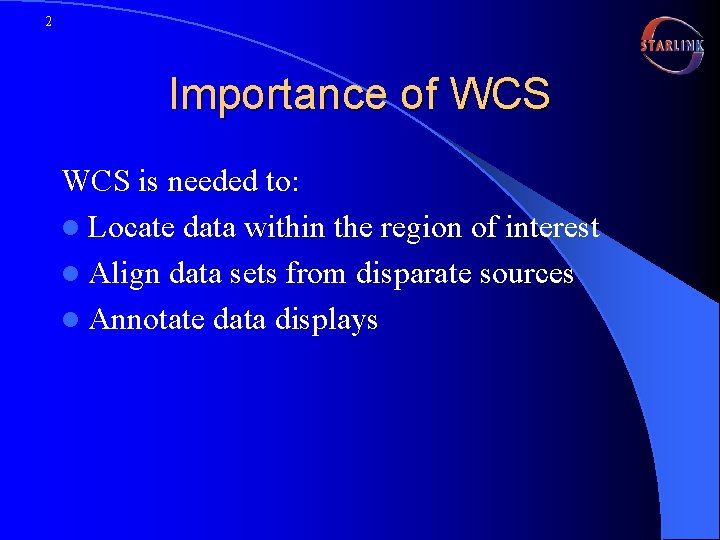 2 Importance of WCS is needed to: l Locate data within the region of