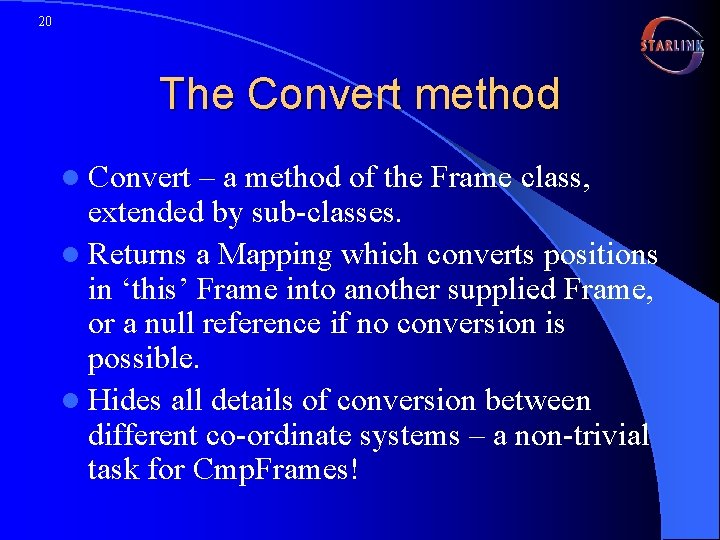 20 The Convert method l Convert – a method of the Frame class, extended