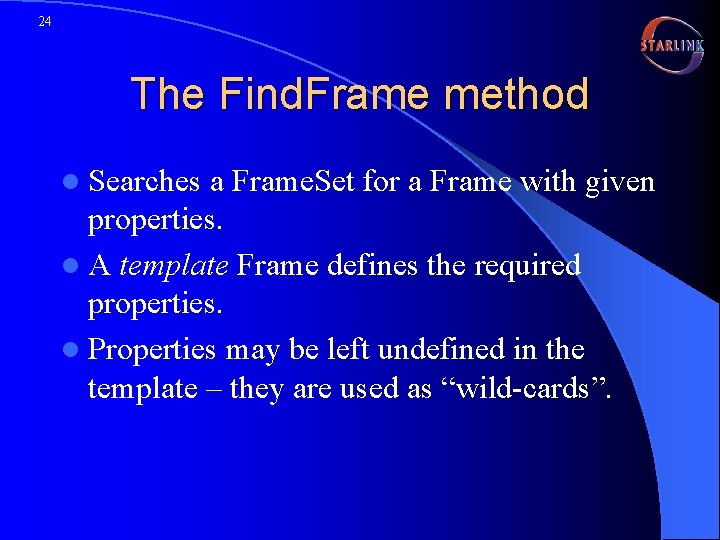 24 The Find. Frame method l Searches a Frame. Set for a Frame with