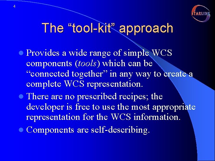 4 The “tool-kit” approach l Provides a wide range of simple WCS components (tools)