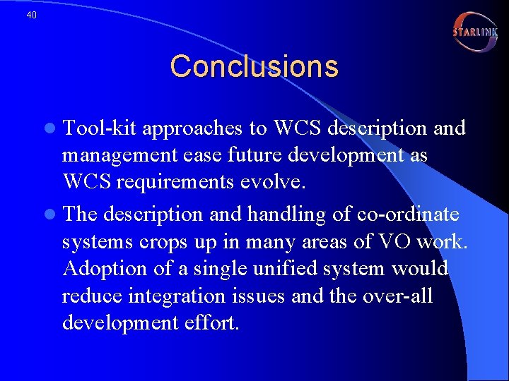 40 Conclusions l Tool-kit approaches to WCS description and management ease future development as