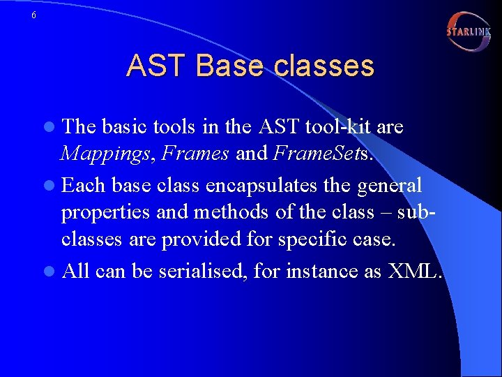 6 AST Base classes l The basic tools in the AST tool-kit are Mappings,