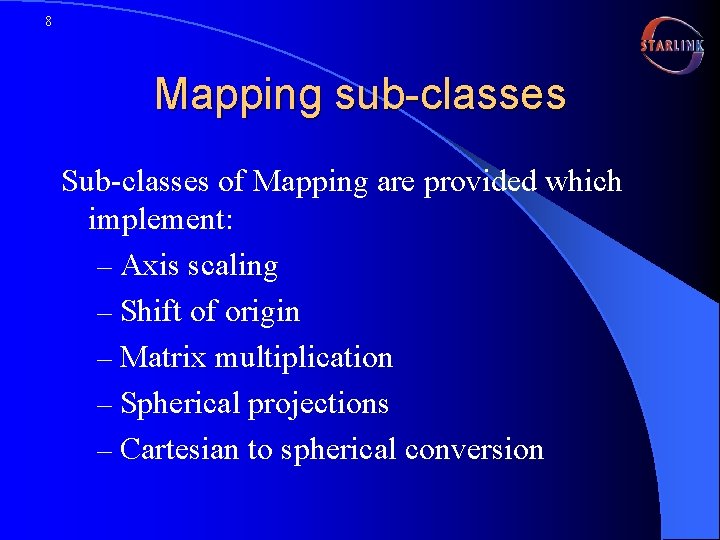 8 Mapping sub-classes Sub-classes of Mapping are provided which implement: – Axis scaling –