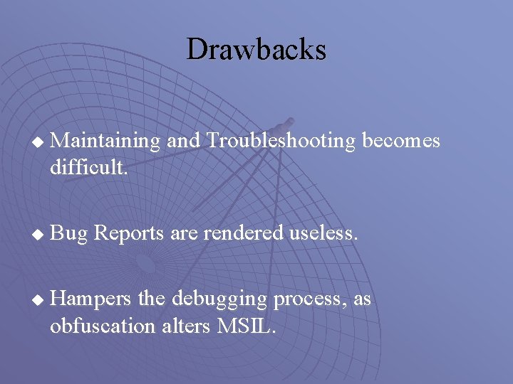 Drawbacks u u u Maintaining and Troubleshooting becomes difficult. Bug Reports are rendered useless.