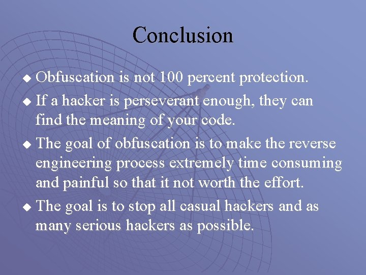 Conclusion Obfuscation is not 100 percent protection. u If a hacker is perseverant enough,