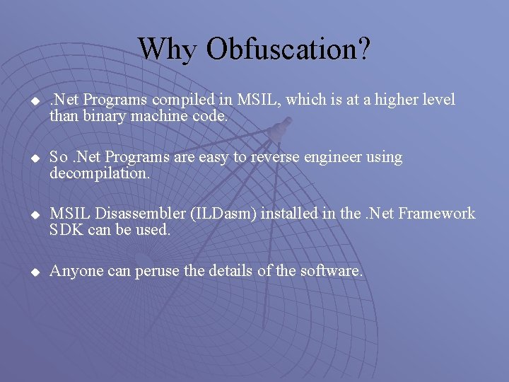 Why Obfuscation? u u . Net Programs compiled in MSIL, which is at a