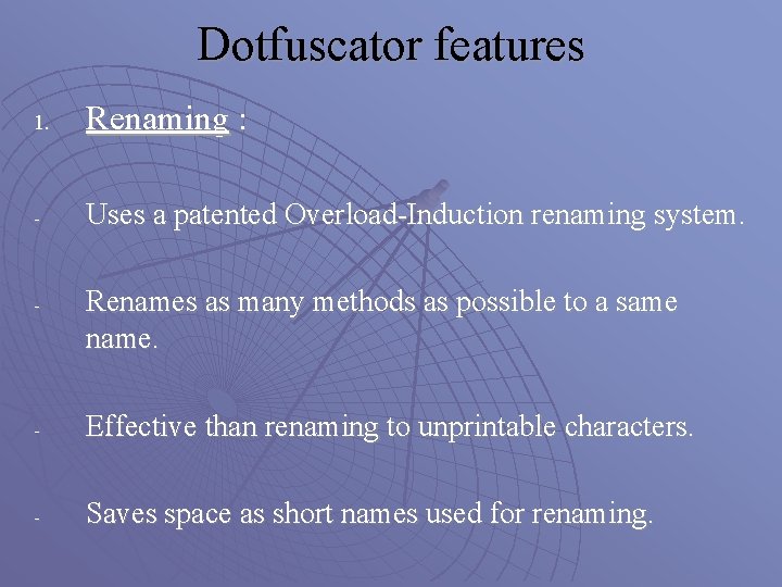 Dotfuscator features 1. Renaming : - Uses a patented Overload-Induction renaming system. - Renames