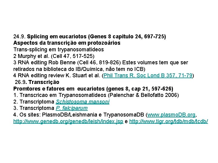 24. 9. Splicing em eucariotos (Genes 8 capitulo 24, 697 -725) Aspectos da transcrição