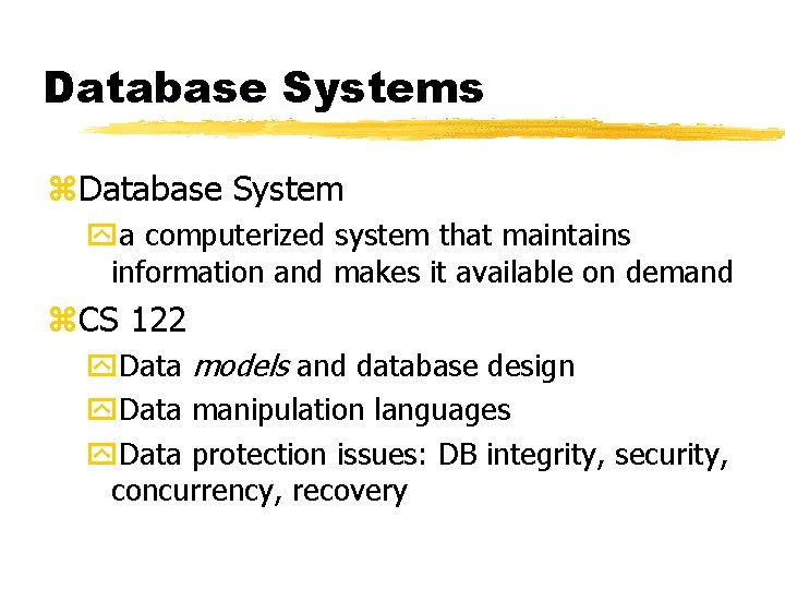 Database Systems z. Database System ya computerized system that maintains information and makes it
