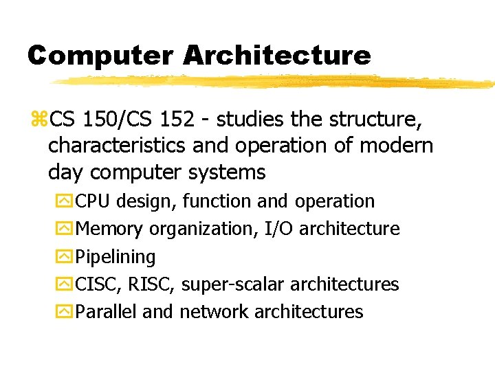 Computer Architecture z. CS 150/CS 152 - studies the structure, characteristics and operation of