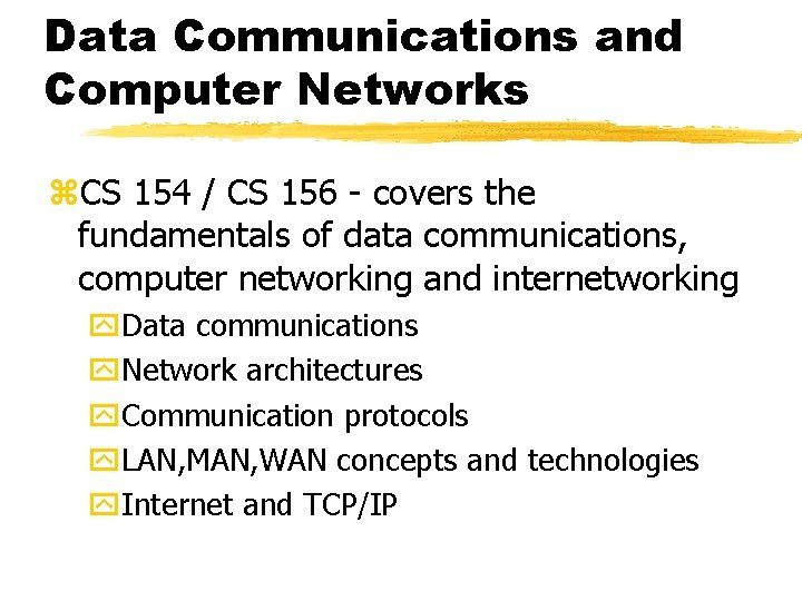 Data Communications and Computer Networks z. CS 154 / CS 156 - covers the