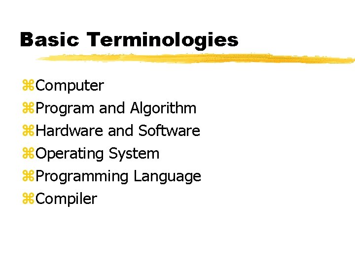 Basic Terminologies z. Computer z. Program and Algorithm z. Hardware and Software z. Operating