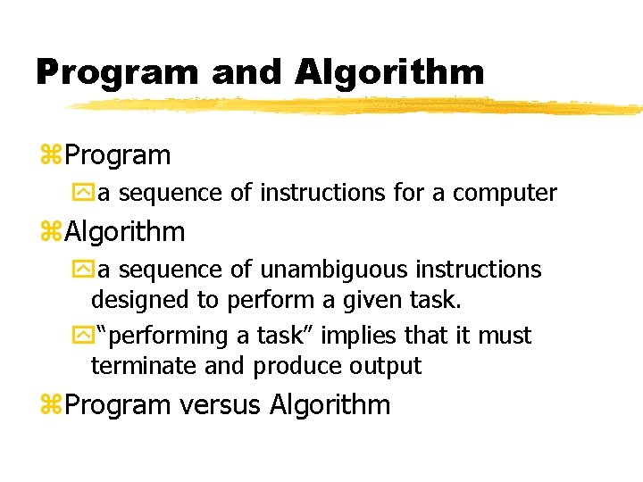 Program and Algorithm z. Program ya sequence of instructions for a computer z. Algorithm