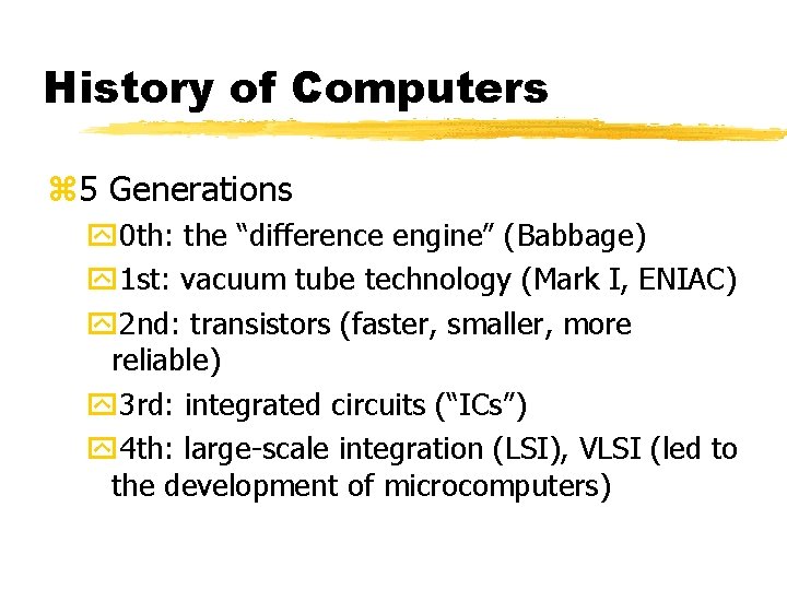 History of Computers z 5 Generations y 0 th: the “difference engine” (Babbage) y