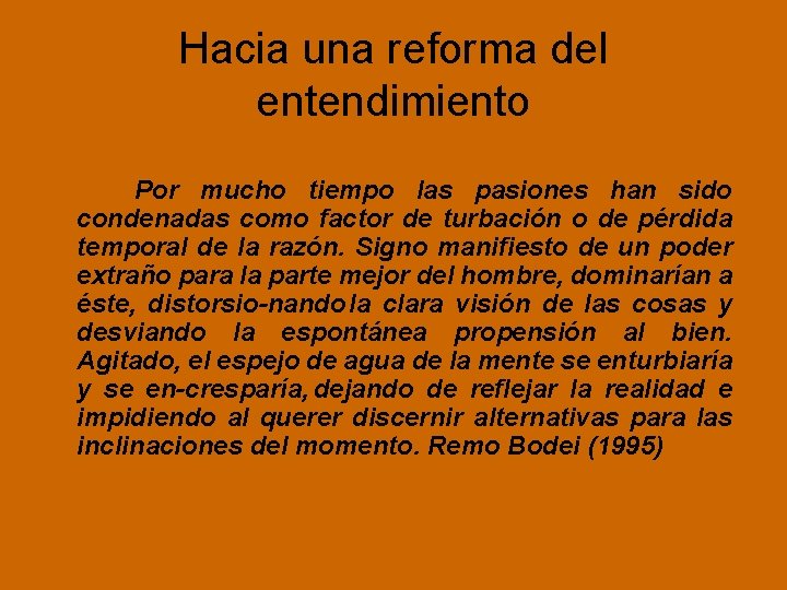 Hacia una reforma del entendimiento Por mucho tiempo las pasiones han sido condenadas como