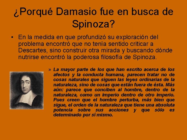 ¿Porqué Damasio fue en busca de Spinoza? • En la medida en que profundizó