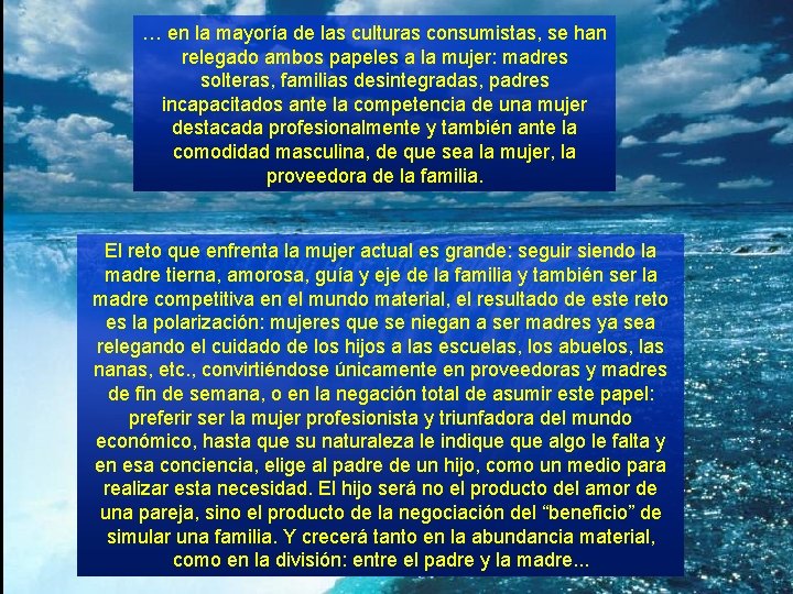 … en la mayoría de las culturas consumistas, se han relegado ambos papeles a