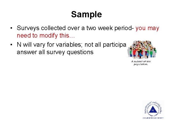 Sample • Surveys collected over a two week period- you may need to modify