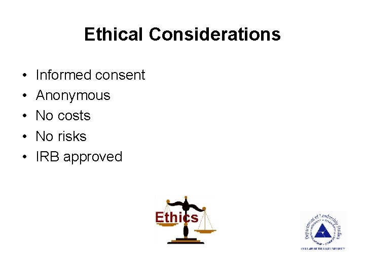Ethical Considerations • • • Informed consent Anonymous No costs No risks IRB approved