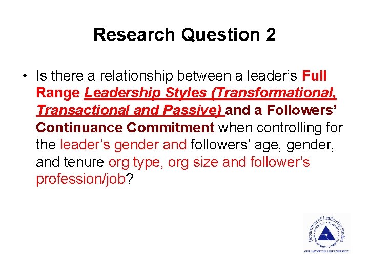 Research Question 2 • Is there a relationship between a leader’s Full Range Leadership