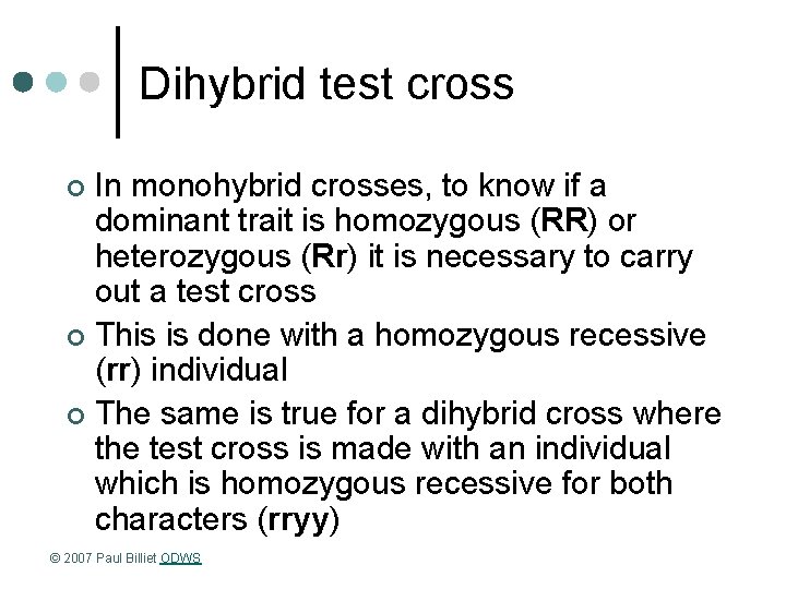 Dihybrid test cross In monohybrid crosses, to know if a dominant trait is homozygous