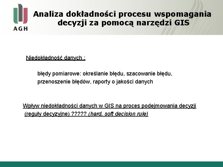 Analiza dokładności procesu wspomagania decyzji za pomocą narzędzi GIS Niedokładność danych : błędy pomiarowe: